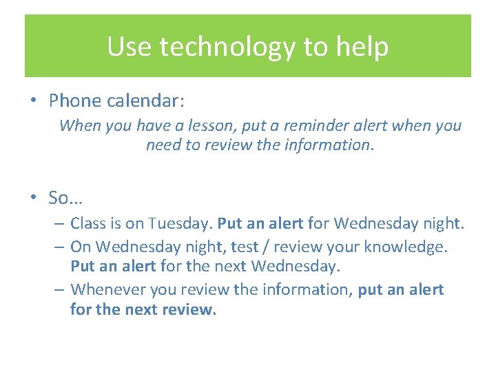 Use technology to help • Phone calendar: When you have a lesson, put a