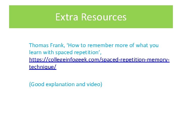 Extra Resources Thomas Frank, ‘How to remember more of what you learn with spaced