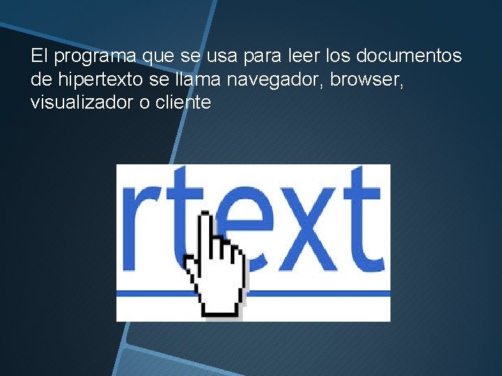 El programa que se usa para leer los documentos de hipertexto se llama navegador,