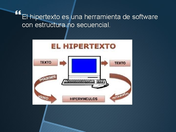 El hipertexto es una herramienta de software con estructura no secuencial. 