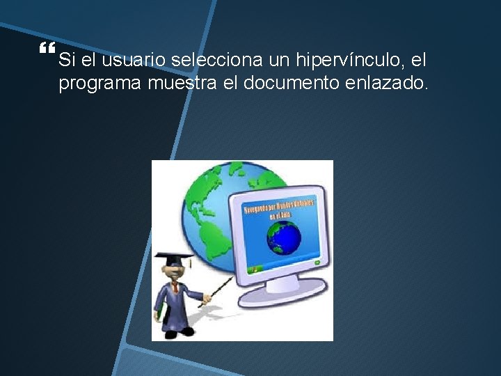  Si el usuario selecciona un hipervínculo, el programa muestra el documento enlazado. 
