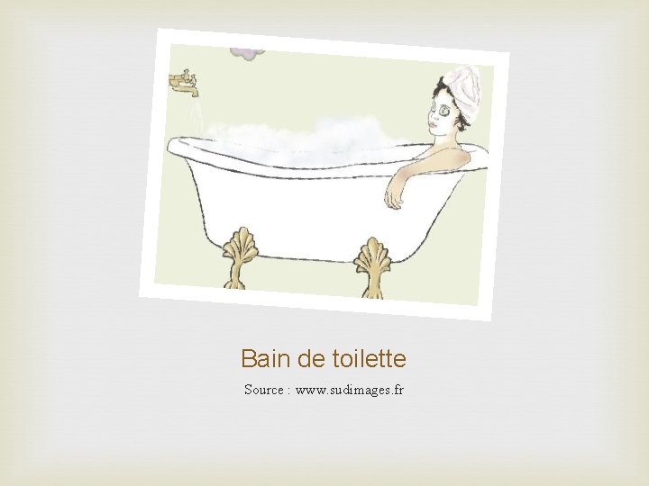 Bain de toilette Source : www. sudimages. fr 