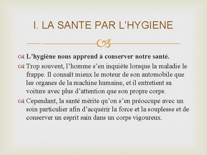 I. LA SANTE PAR L’HYGIENE L’hygiène nous apprend à conserver notre santé. Trop souvent,