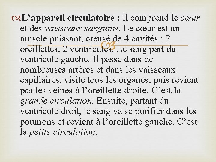  L’appareil circulatoire : il comprend le cœur et des vaisseaux sanguins. Le cœur