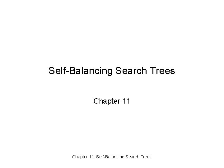 Self-Balancing Search Trees Chapter 11: Self-Balancing Search Trees 