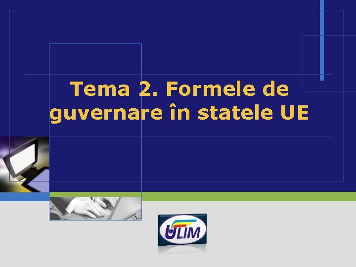 Tema 2. Formele de guvernare în statele UE LOGO 