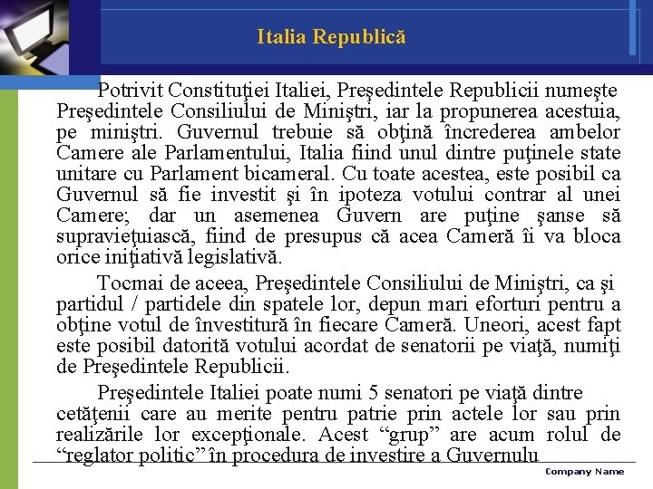 Italia Republică Potrivit Constituţiei Italiei, Preşedintele Republicii numeşte Preşedintele Consiliului de Miniştri, iar la