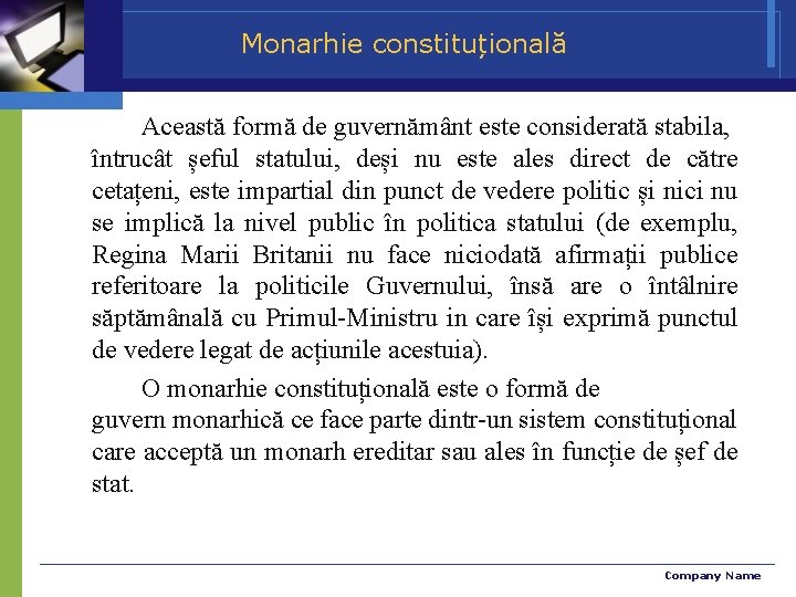 Monarhie constituțională Această formă de guvernământ este considerată stabila, întrucât șeful statului, deși nu