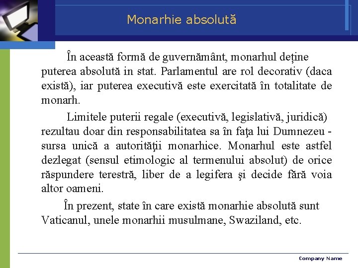 Monarhie absolută În această formă de guvernământ, monarhul deține puterea absolută in stat. Parlamentul