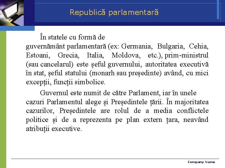 Republică parlamentară În statele cu formă de guvernământ parlamentară (ex: Germania, Bulgaria, Cehia, Estoani,