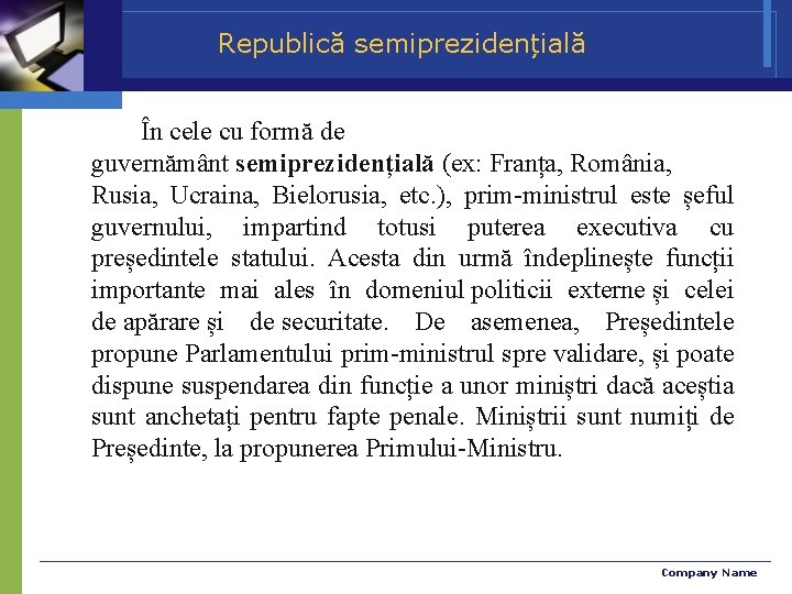 Republică semiprezidențială În cele cu formă de guvernământ semiprezidențială (ex: Franța, România, Rusia, Ucraina,