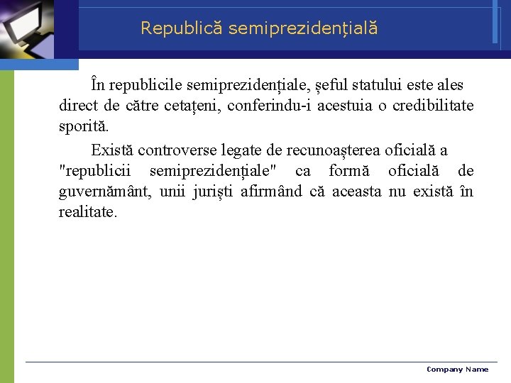 Republică semiprezidențială În republicile semiprezidențiale, șeful statului este ales direct de către cetațeni, conferindu-i