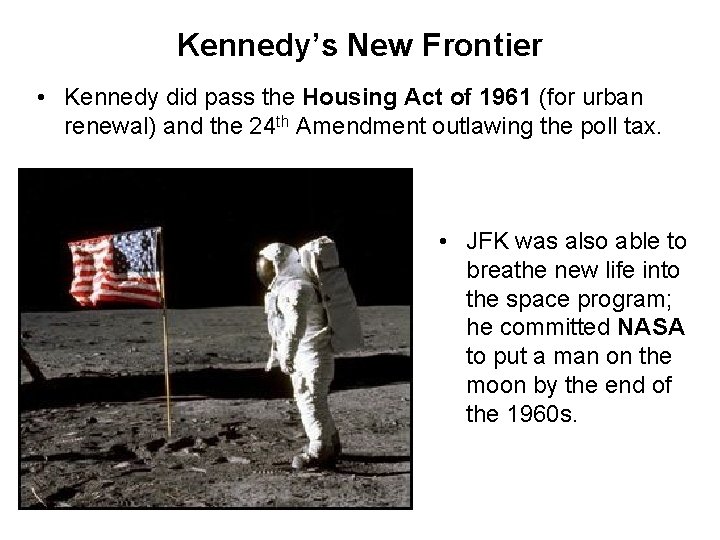 Kennedy’s New Frontier • Kennedy did pass the Housing Act of 1961 (for urban