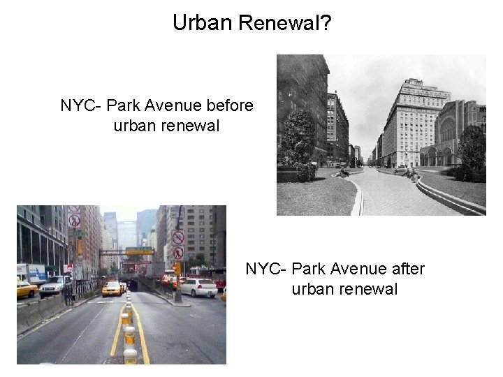 Urban Renewal? NYC- Park Avenue before urban renewal NYC- Park Avenue after urban renewal