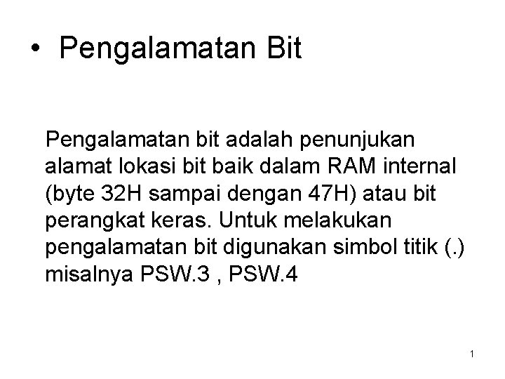  • Pengalamatan Bit Pengalamatan bit adalah penunjukan alamat lokasi bit baik dalam RAM