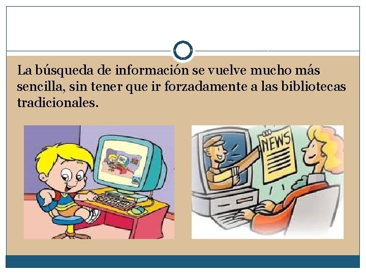 La búsqueda de información se vuelve mucho más sencilla, sin tener que ir forzadamente