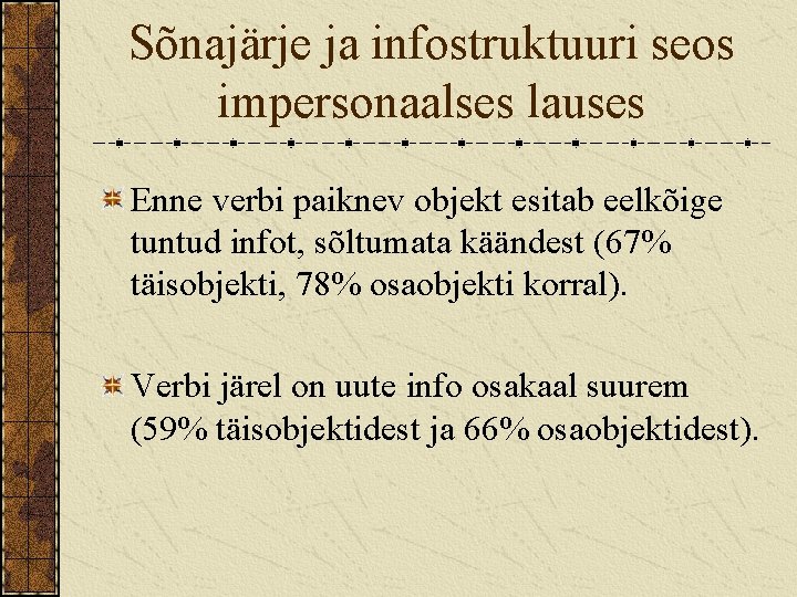 Sõnajärje ja infostruktuuri seos impersonaalses lauses Enne verbi paiknev objekt esitab eelkõige tuntud infot,