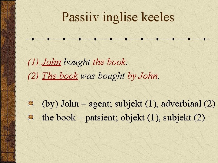 Passiiv inglise keeles (1) John bought the book. (2) The book was bought by