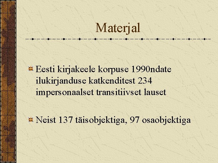 Materjal Eesti kirjakeele korpuse 1990 ndate ilukirjanduse katkenditest 234 impersonaalset transitiivset lauset Neist 137