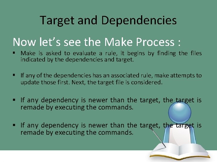 Target and Dependencies Now let’s see the Make Process : § Make is asked
