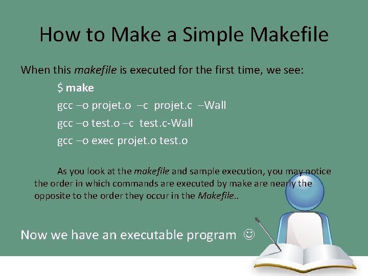 How to Make a Simple Makefile When this makefile is executed for the first