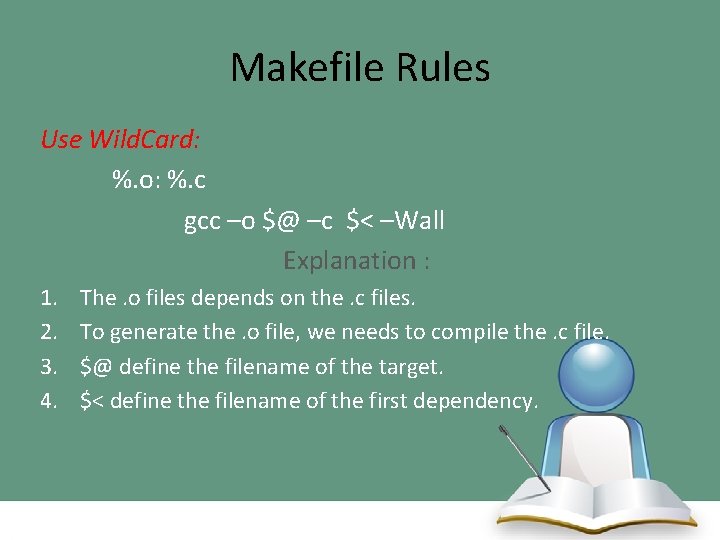 Makefile Rules Use Wild. Card: %. o: %. c gcc –o $@ –c $<
