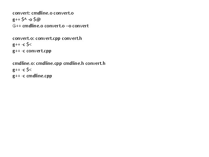 convert: cmdline. o convert. o g++ $^ -o $@ G++ cmdline. o convert. o