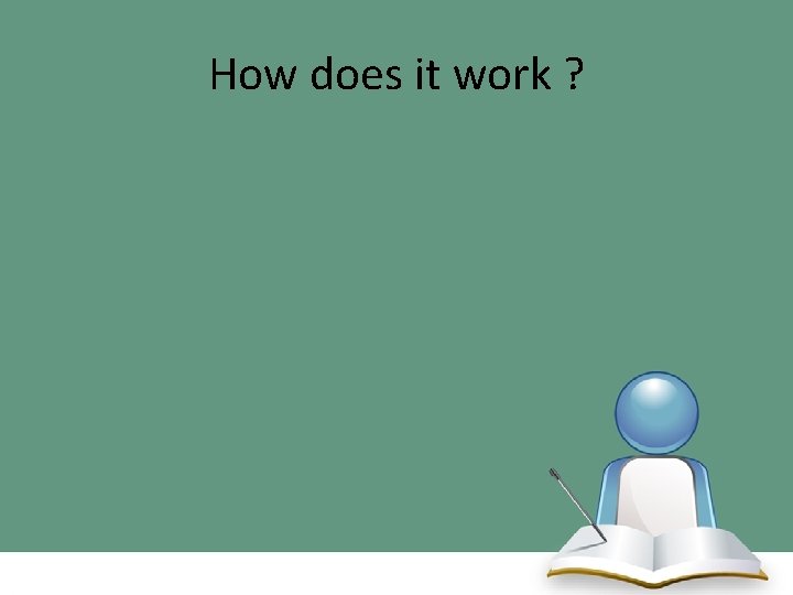 How does it work ? 