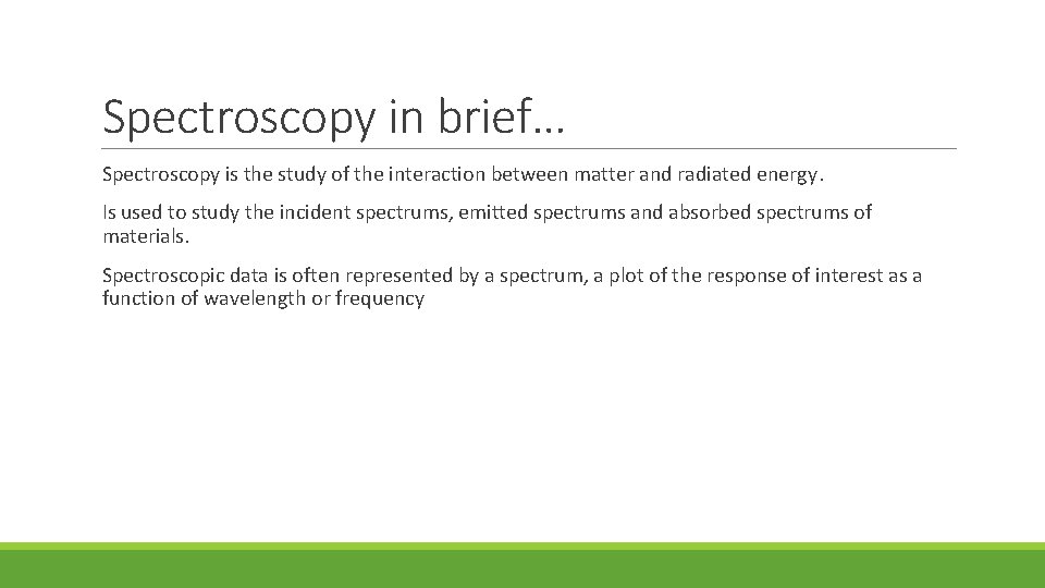 Spectroscopy in brief… Spectroscopy is the study of the interaction between matter and radiated