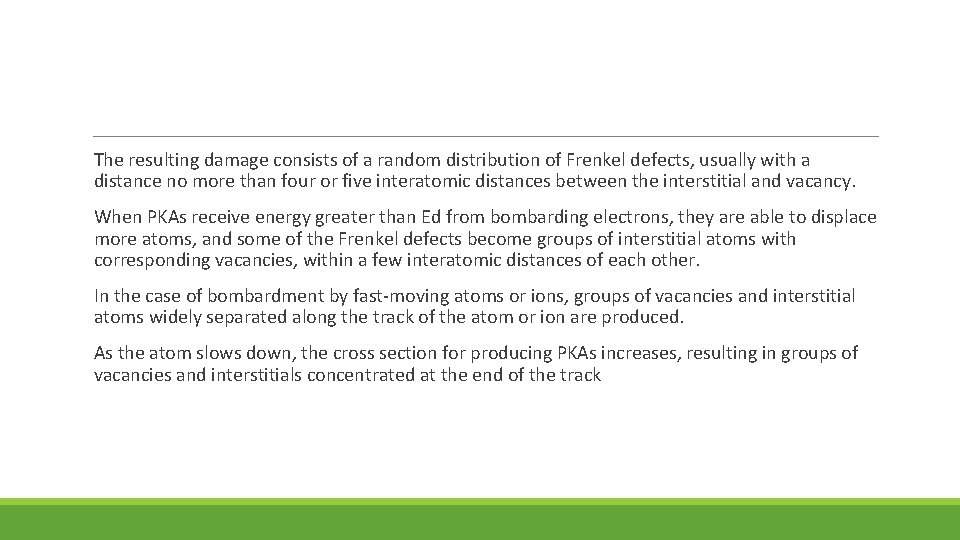  The resulting damage consists of a random distribution of Frenkel defects, usually with