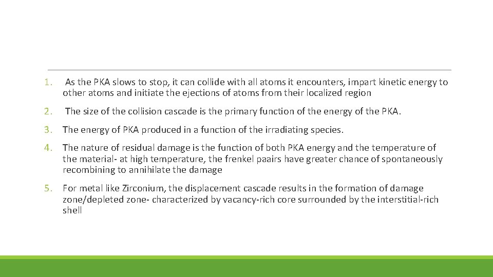 1. As the PKA slows to stop, it can collide with all atoms it