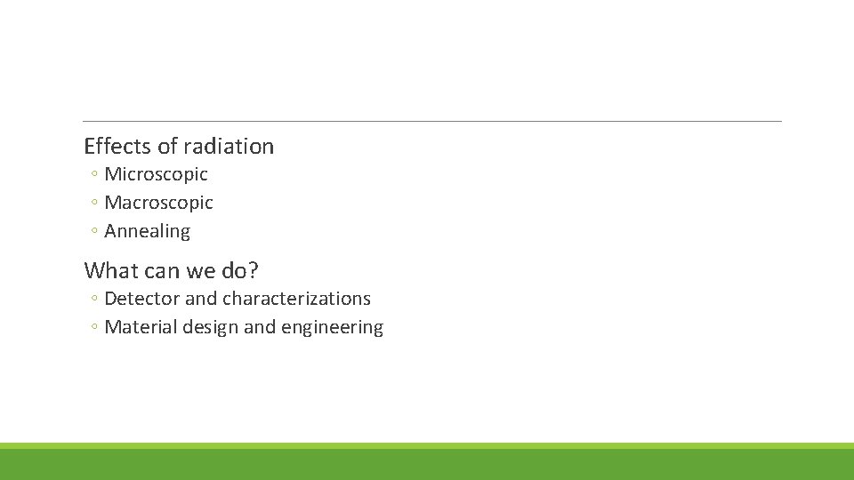  Effects of radiation ◦ Microscopic ◦ Macroscopic ◦ Annealing What can we do?