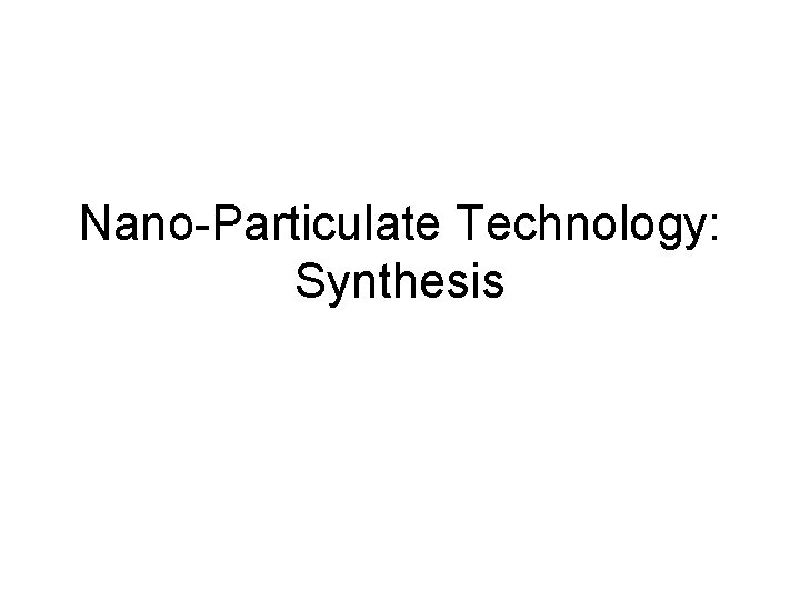 Nano-Particulate Technology: Synthesis 
