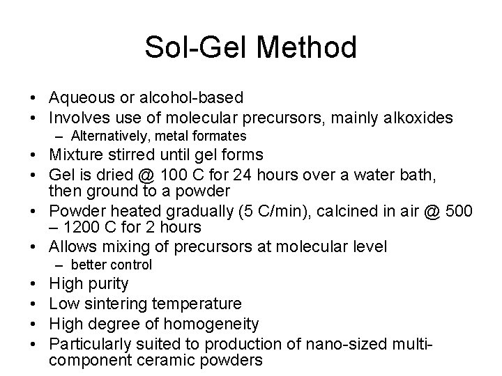 Sol-Gel Method • Aqueous or alcohol-based • Involves use of molecular precursors, mainly alkoxides