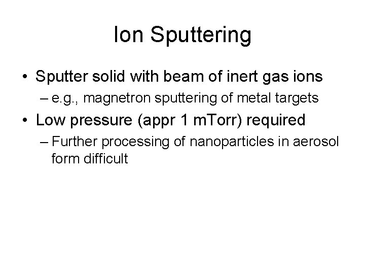 Ion Sputtering • Sputter solid with beam of inert gas ions – e. g.