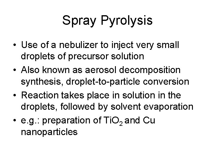Spray Pyrolysis • Use of a nebulizer to inject very small droplets of precursor