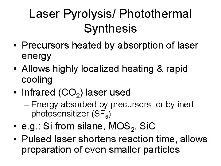 Laser Pyrolysis/ Photothermal Synthesis • Precursors heated by absorption of laser energy • Allows