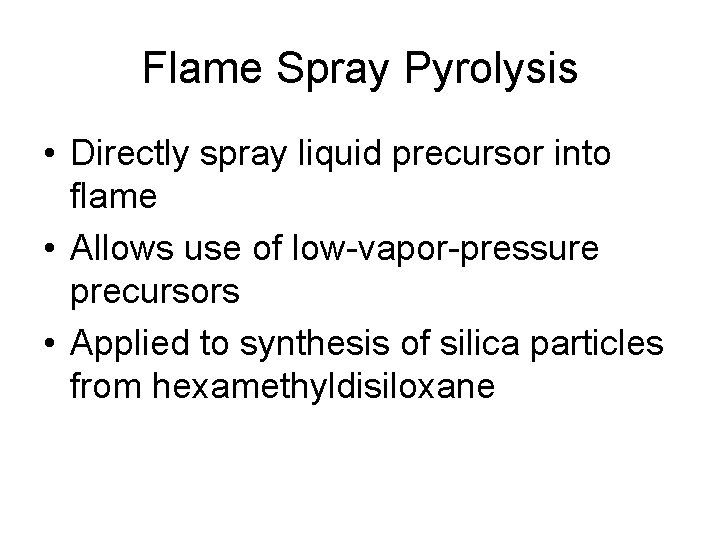 Flame Spray Pyrolysis • Directly spray liquid precursor into flame • Allows use of