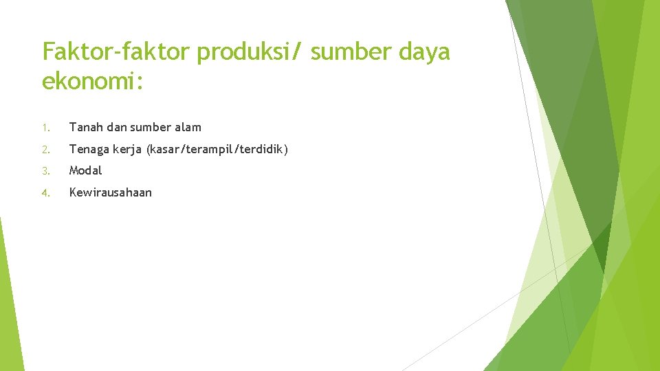 Faktor-faktor produksi/ sumber daya ekonomi: 1. Tanah dan sumber alam 2. Tenaga kerja (kasar/terampil/terdidik)