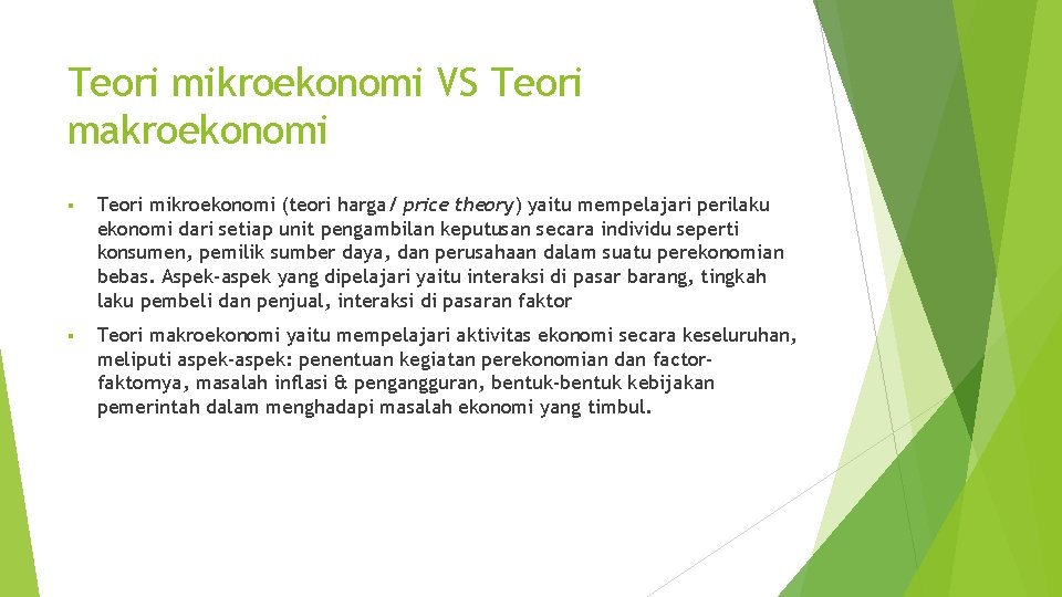 Teori mikroekonomi VS Teori makroekonomi § Teori mikroekonomi (teori harga/ price theory) yaitu mempelajari