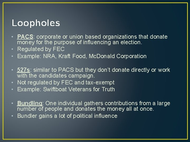 Loopholes • PACS: corporate or union based organizations that donate money for the purpose