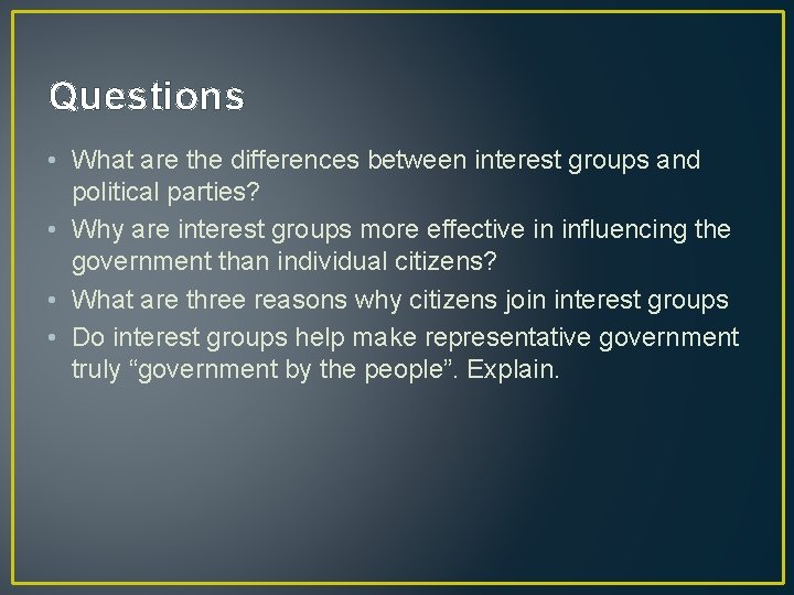 Questions • What are the differences between interest groups and political parties? • Why