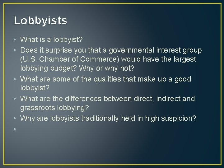 Lobbyists • What is a lobbyist? • Does it surprise you that a governmental