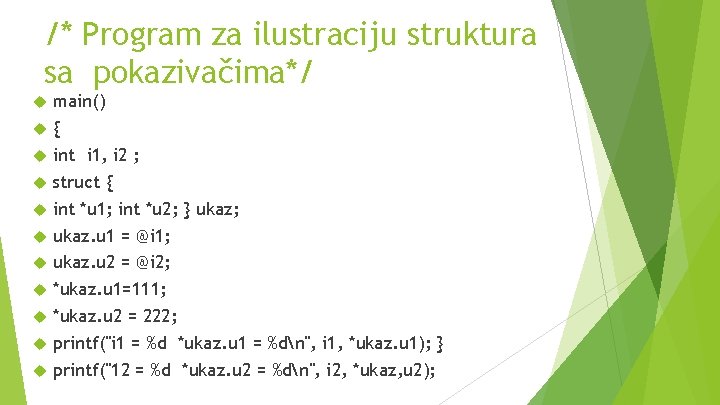 /* Program za ilustraciju struktura sa pokazivačima*/ main() { int i 1, i 2