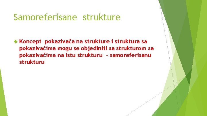 Samoreferisane strukture Koncept pokazivača na strukture i struktura sa pokazivačima mogu se objediniti sa