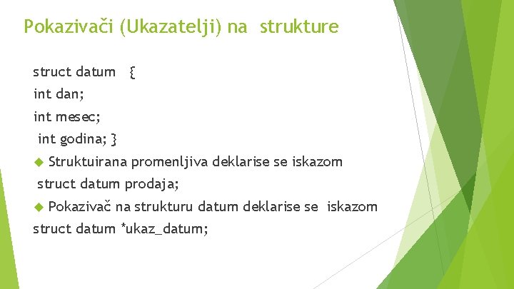 Pokazivači (Ukazatelji) na strukture struct datum { int dan; int mesec; int godina; }