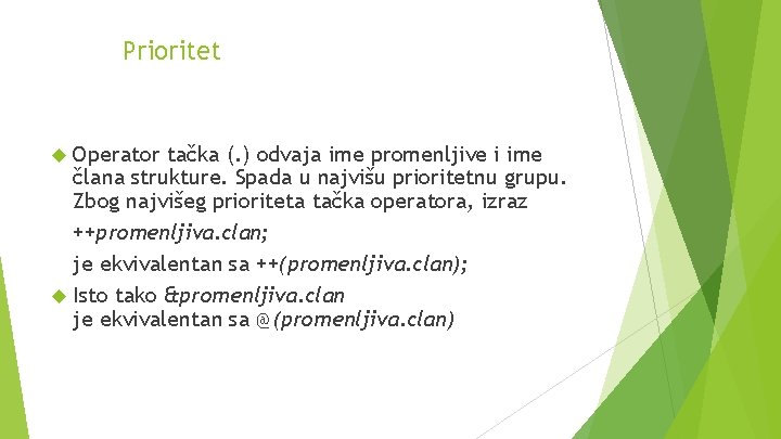 Prioritet Operator tačka (. ) odvaja ime promenljive i ime člana strukture. Spada u