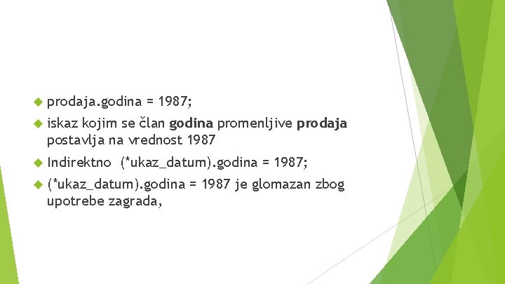  prodaja. godina = 1987; iskaz kojim se član godina promenljive prodaja postavlja na