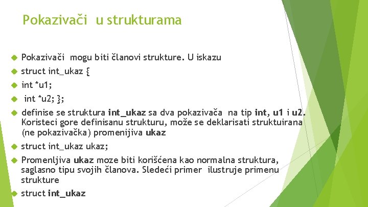 Pokazivači u strukturama Pokazivači mogu biti članovi strukture. U iskazu struct int_ukaz { int