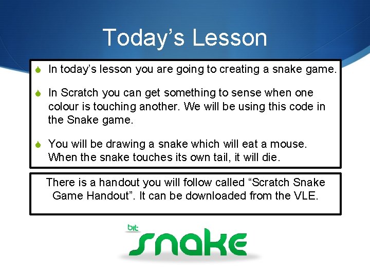 Today’s Lesson S In today’s lesson you are going to creating a snake game.